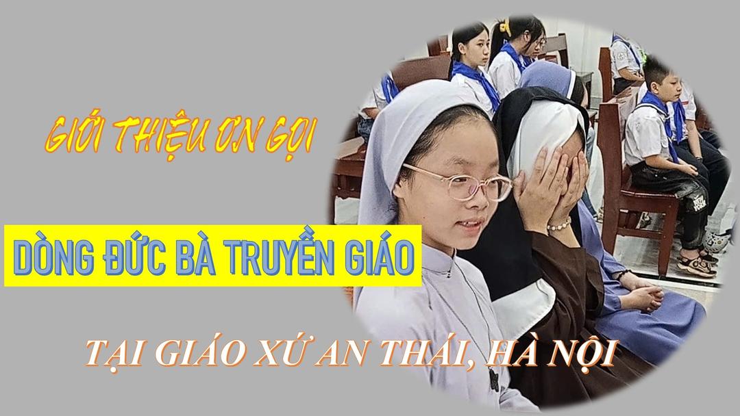 GIỚI THIỆU ƠN GỌI ĐỨC BÀ TRUYỀN GIÁO TẠI GIÁO XỨ AN THÁI, HÀ NỘI